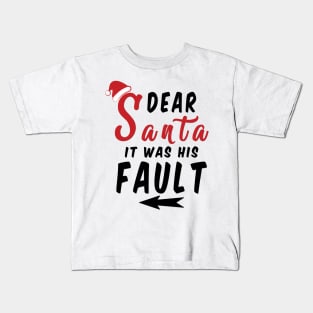 Dear Santa it was his Fault Funny Christmas Gifts Kids T-Shirt